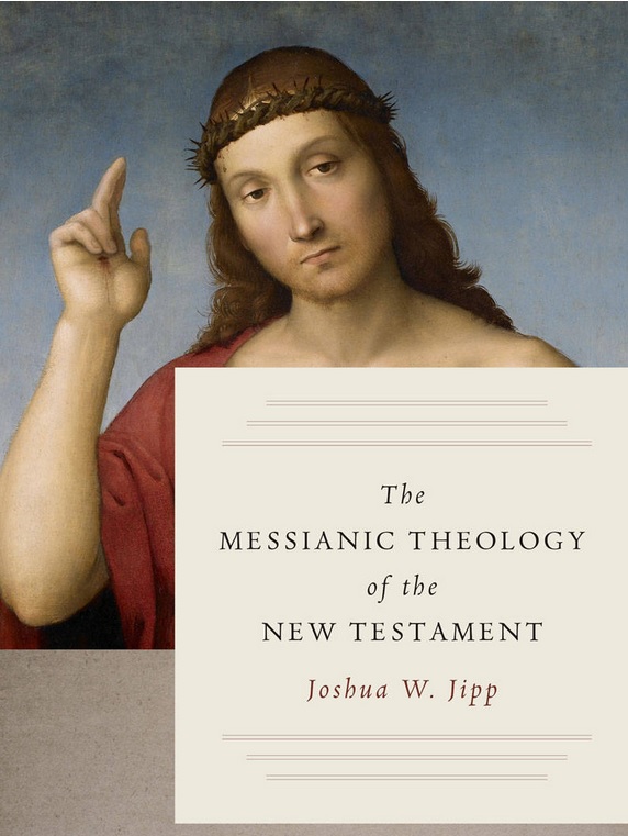 Joshua Jipp’s Messianic&nbsp;Theology